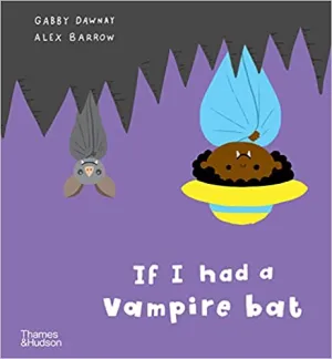 Gabby Dawnay: If I Had a Vampire Bat, illustrated by Alex Barrow