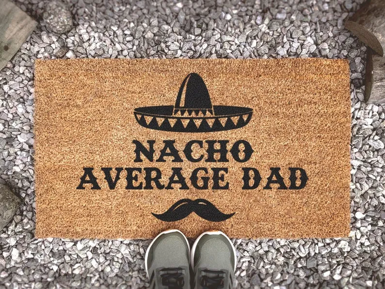 Nacho Average Dad, Custom Doormat, Fathers Day Gifts, Funny Door Mats, Gift For Him, Gifts For Guys, Home Decor